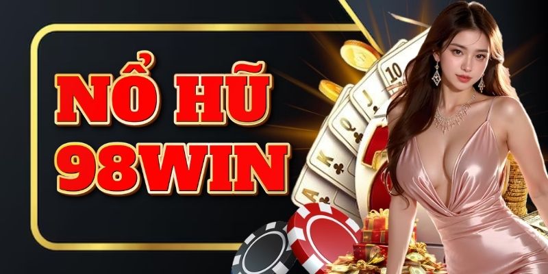 Nổ hũ 98WIN