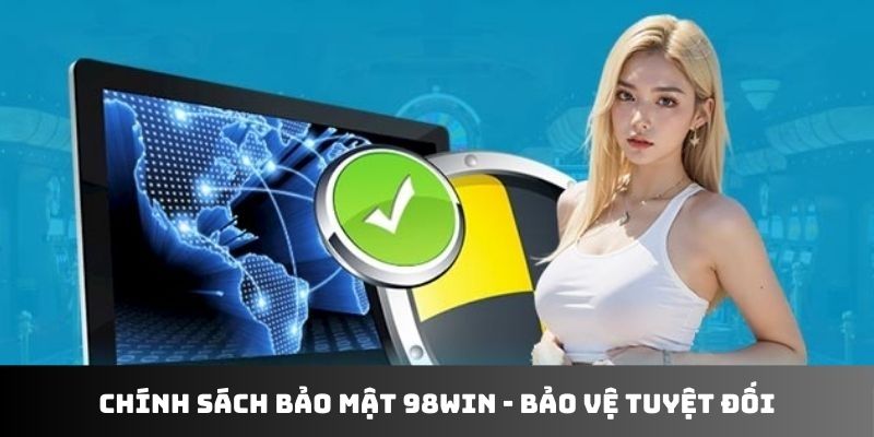 Chính sách bảo mật 98WIN - bảo vệ tuyệt đối