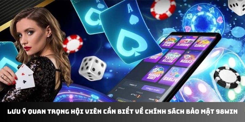 Lưu ý quan trọng hội viên cần biết về chính sách bảo mật 98WIN