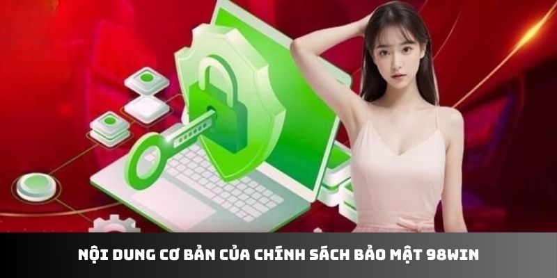 Nội dung cơ bản của chính sách bảo mật 98WIN