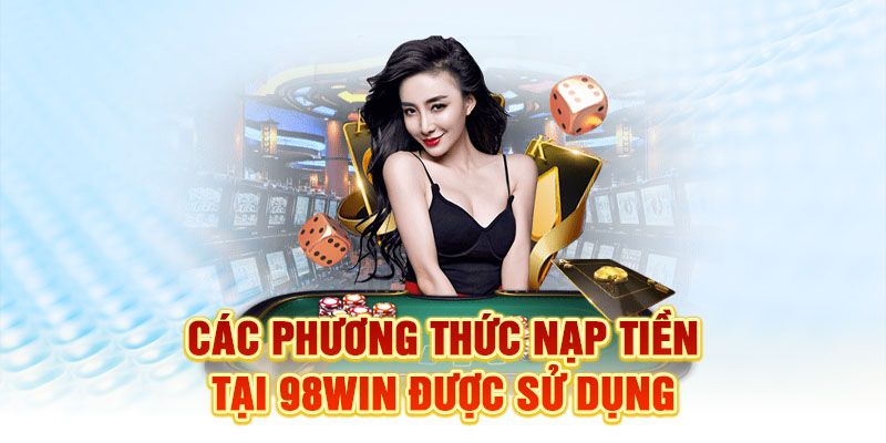 Quy trình nạp tiền tại 98Win